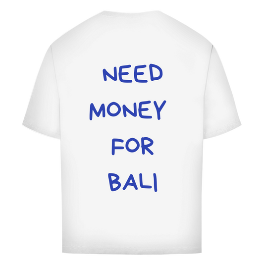 Need Money For Bali - Oversized Tee